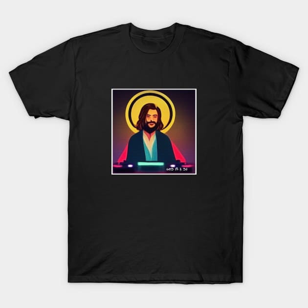 god is a DJ T-Shirt by ElArrogante